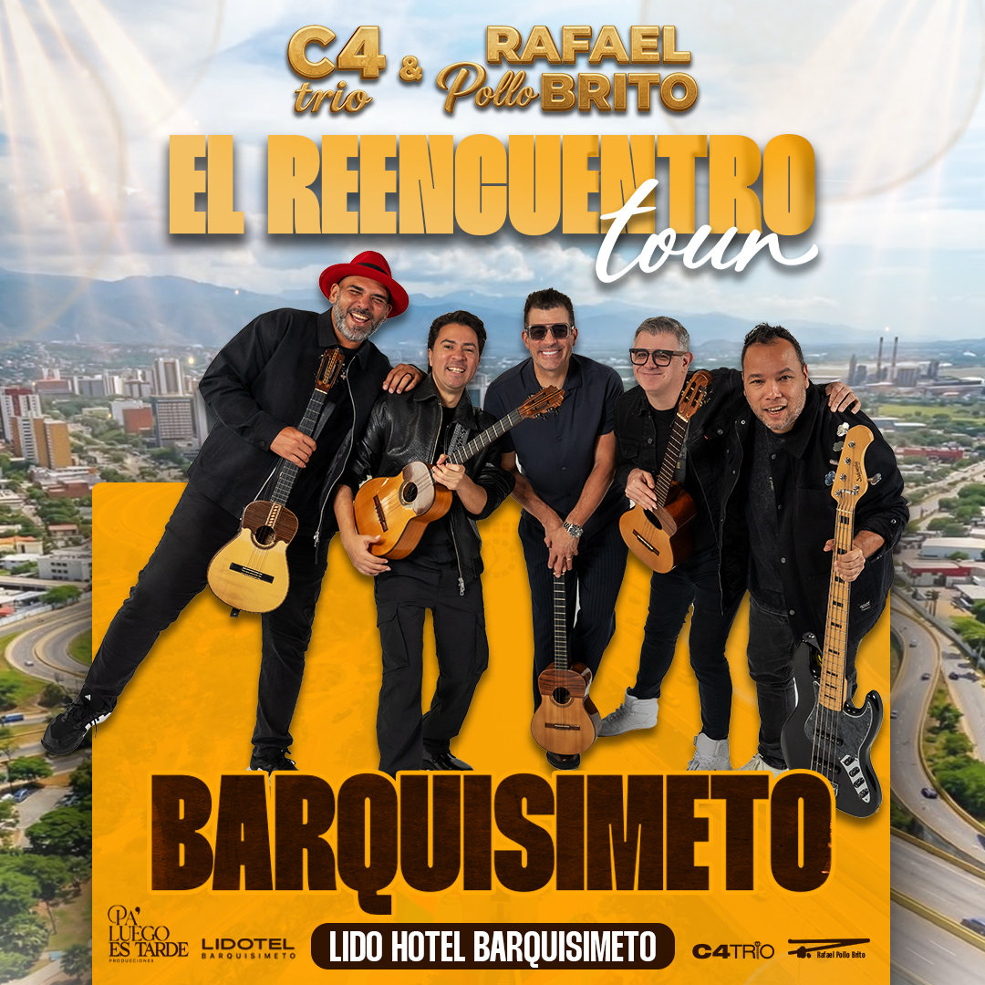 C4 Trío & Rafael Pollo Brito  Tour “El Reencuentro” Barquisimeto