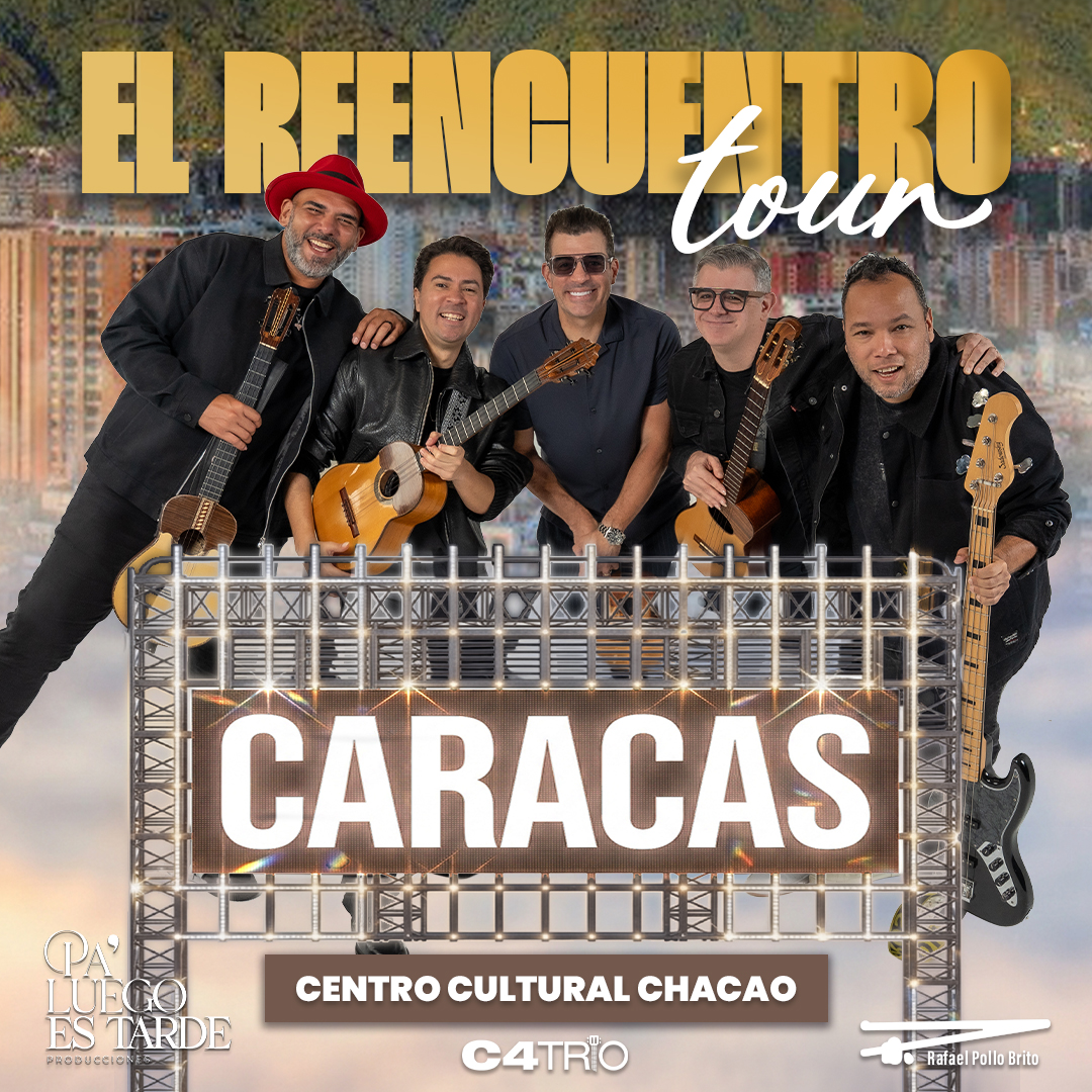 C4 Trío & Rafael Pollo Brito  Tour “El Reencuentro” Caracas